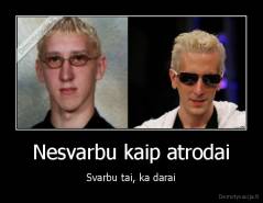 Nesvarbu kaip atrodai - Svarbu tai, ka darai