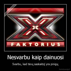 Nesvarbu kaip dainuosi - Svarbu, kad tėvų saskaitoj yra pinigų