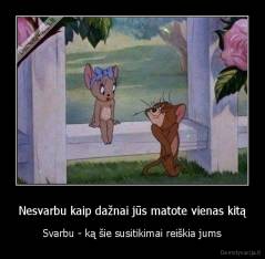 Nesvarbu kaip dažnai jūs matote vienas kitą - Svarbu - ką šie susitikimai reiškia jums