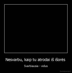 Nesvarbu, kaip tu atrodai iš išorės  - Svarbiausia - vidus