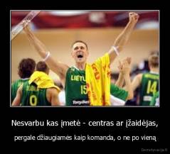 Nesvarbu kas įmetė - centras ar įžaidėjas, - pergale džiaugiamės kaip komanda, o ne po vieną