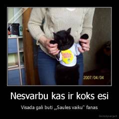 Nesvarbu kas ir koks esi - Visada gali buti ,,Saules vaiku'' fanas