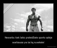 Nesvarbu kiek laiko praleidžiate sporto salėje - svarbiausia yra tai ką nuveikėte!