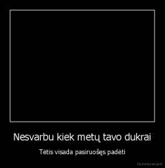 Nesvarbu kiek metų tavo dukrai - Tėtis visada pasiruošęs padėti