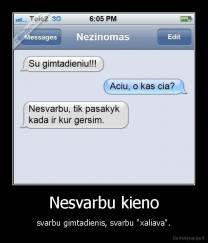 Nesvarbu kieno - svarbu gimtadienis, svarbu "xaliava".