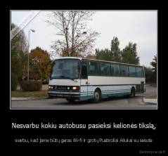 Nesvarbu kokiu autobusu pasieksi kelionės tikslą, - svarbu, kad jame būtų geras Wi-fi ir grotų Pusbroliai Aliukai su sesute