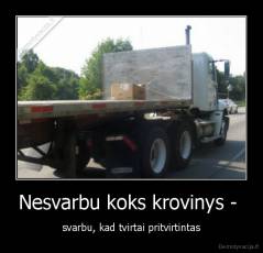 Nesvarbu koks krovinys -  - svarbu, kad tvirtai pritvirtintas