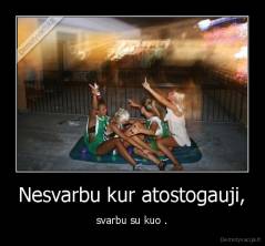 Nesvarbu kur atostogauji, - svarbu su kuo .