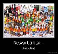 Nesvarbu litai -  - Svarbu litrai.