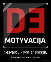 Nesvarbu - lyja ar sninga, - Demotyvacija.Lt visąlaik stringa.