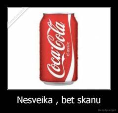 Nesveika , bet skanu - 