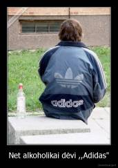 Net alkoholikai dėvi ,,Adidas" - 