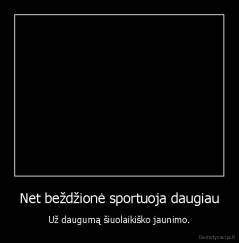 Net beždžionė sportuoja daugiau - Už daugumą šiuolaikiško jaunimo.