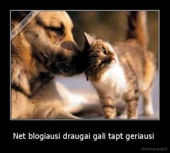 Net blogiausi draugai gali tapt geriausi  - 