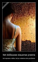 Net didžiausias skausmas praeina - Gal nepraeina visiškai, bet jau nebebūna toks gniuždantis