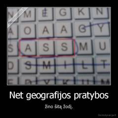 Net geografijos pratybos - žino šitą žodį.
