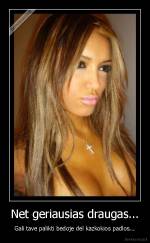 Net geriausias draugas... - Gali tave palikti bedoje del kazkokios padlos...