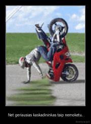 Net geriausias kaskadininkas taip nemoketu. - 