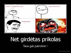 Net girdėtas prikolas - Tave gali patrolinti !