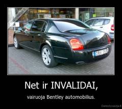 Net ir INVALIDAI, - vairuoja Bentley automobilius.