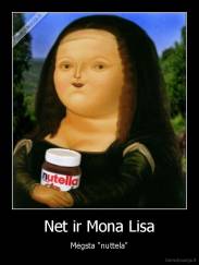 Net ir Mona Lisa - Mėgsta "nuttela"