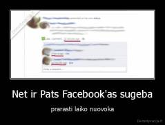 Net ir Pats Facebook'as sugeba - prarasti laiko nuovoka