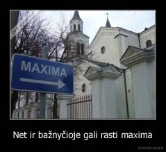 Net ir bažnyčioje gali rasti maxima - 