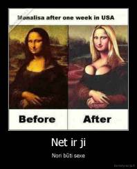 Net ir ji - Nori būti sexe