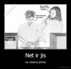 Net ir jis - ne visiems įtinka