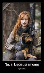 Net ir kiečiausi žmonės - myli šunis.