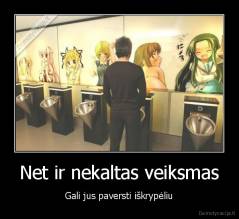 Net ir nekaltas veiksmas - Gali jus paversti iškrypėliu