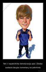 Net ir nepatvirtinta demotyvacija apie J.Bieber - susilauks daugiau komentarų nei patvirtinta