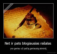 Net ir pats blogiausias rašalas  - yra geriau už pačią geriausią atmintį