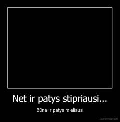 Net ir patys stipriausi... - Būna ir patys mieliausi