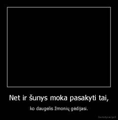 Net ir šunys moka pasakyti tai, - ko daugelis žmonių gėdijasi.