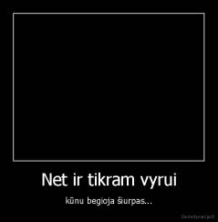 Net ir tikram vyrui - kūnu begioja šiurpas...
