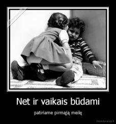 Net ir vaikais būdami - patiriame pirmąją meilę