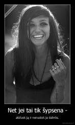 Net jei tai tik šypsena - - atiduok ją ir nenustok ja dalintis.