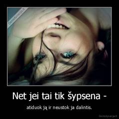 Net jei tai tik šypsena - - atiduok ją ir neustok ja dalintis.