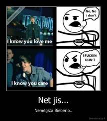 Net jis... - Nemėgsta Bieberio..