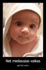 Net mieliausias vaikas - gali būti velniu