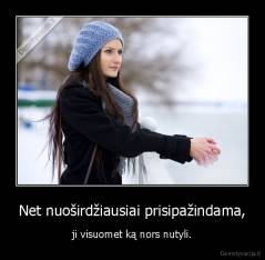 Net nuoširdžiausiai prisipažindama, - ji visuomet ką nors nutyli.