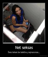 Net seksas - Šiais laikais be telefonų neįmanonas...