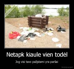 Netapk kiaule vien todėl - Jog visi tavo pažįstami yra paršai