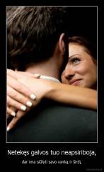 Netekęs galvos tuo neapsiriboja, - dar ima siūlyti savo ranką ir širdį.