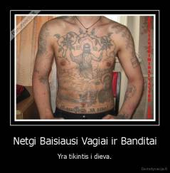 Netgi Baisiausi Vagiai ir Banditai - Yra tikintis i dieva.