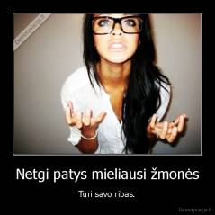 Netgi patys mieliausi žmonės - Turi savo ribas.