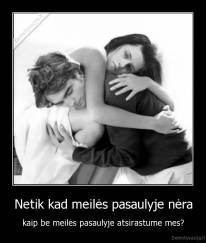 Netik kad meilės pasaulyje nėra - kaip be meilės pasaulyje atsirastume mes?