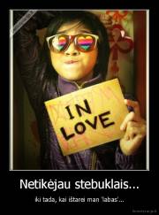 Netikėjau stebuklais... - iki tada, kai ištarei man 'labas'...