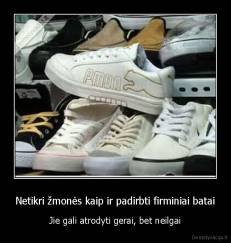 Netikri žmonės kaip ir padirbti firminiai batai - Jie gali atrodyti gerai, bet neilgai